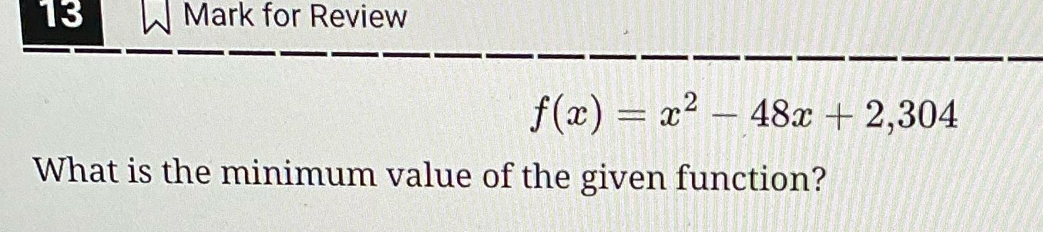 13 Mark for Review f(ac) = 22 - 48x + 2,304 What