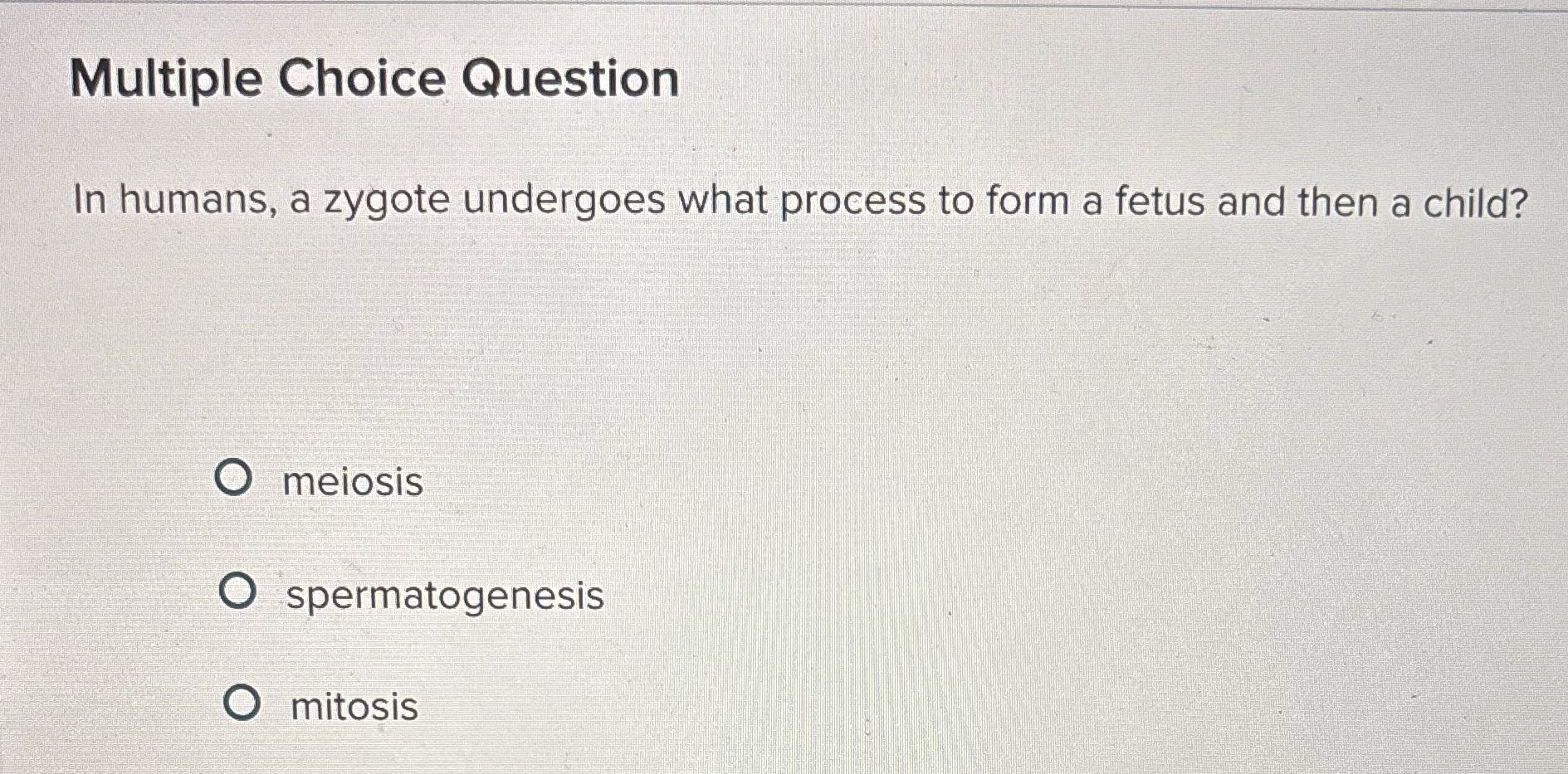 Multiple Choice Question In humans, a zygote