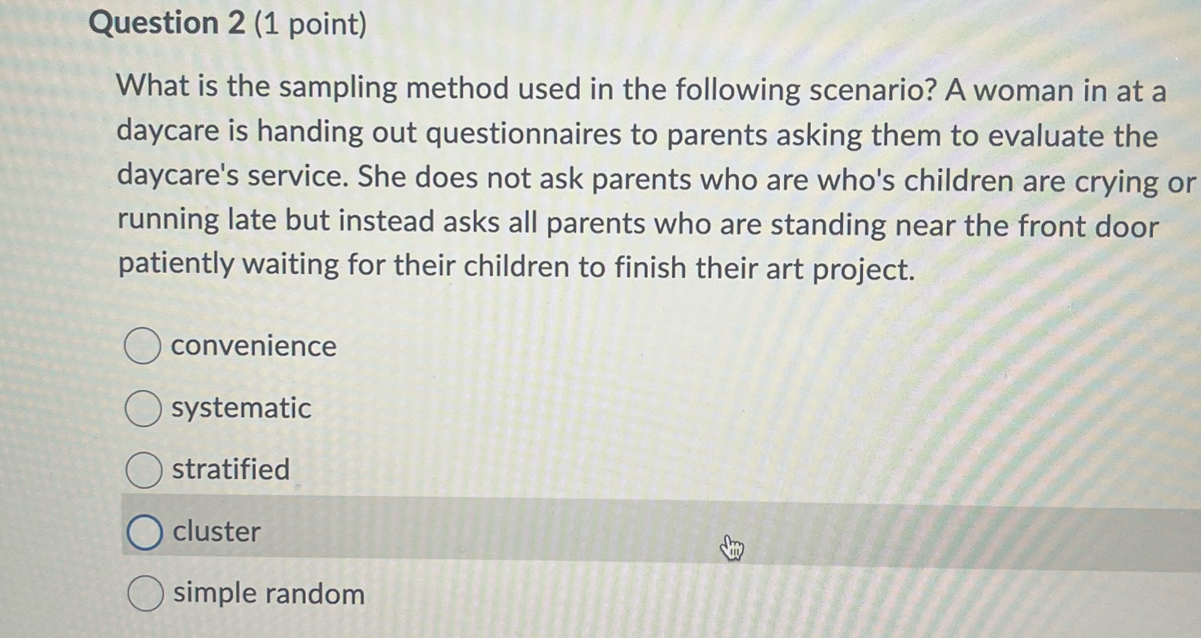 Question 2 (1 point) What is the sampling method