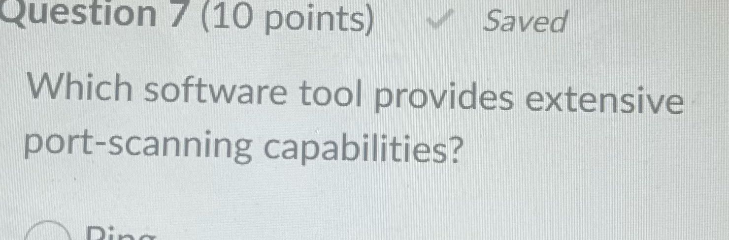 Question 7 (10 points) Saved Which software tool