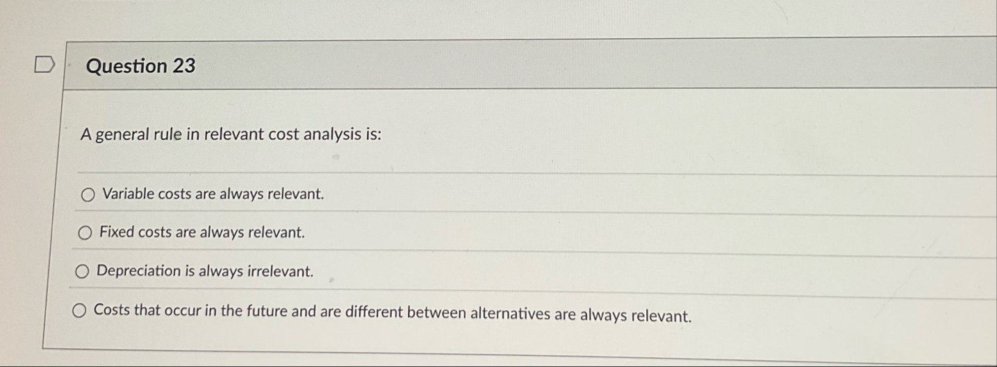 Question 2 3 A general rule in relevant cost