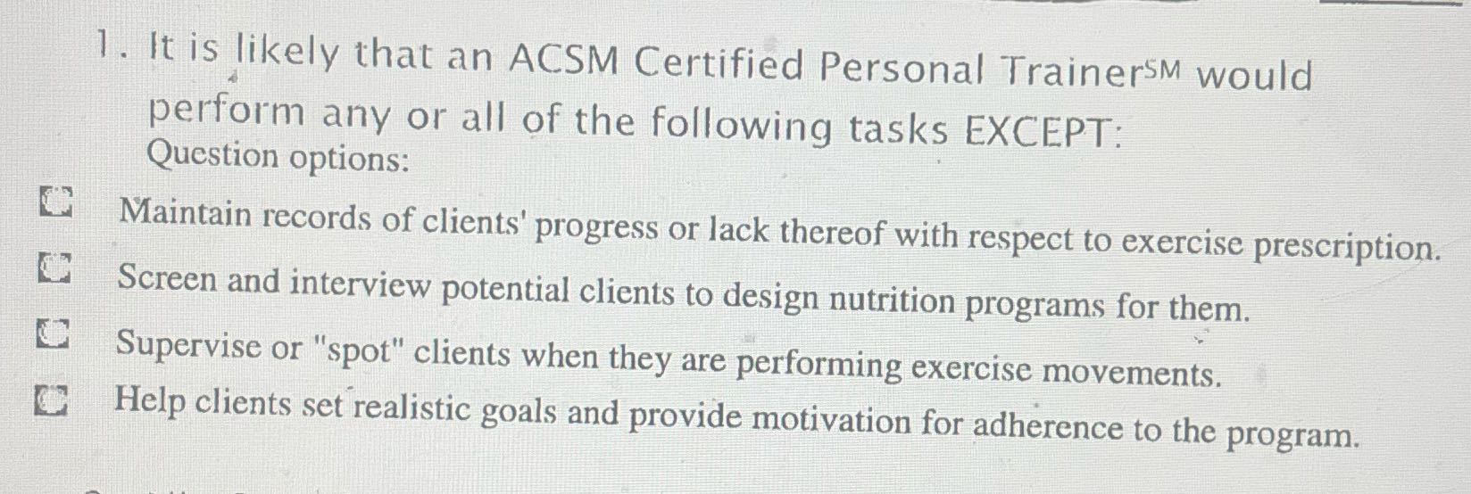 1. It is likely that an ACSM Certified Personal