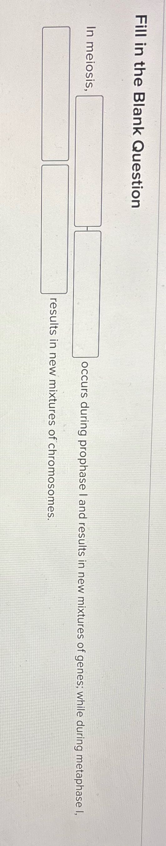 Fill in the Blank Question In meiosis, occurs