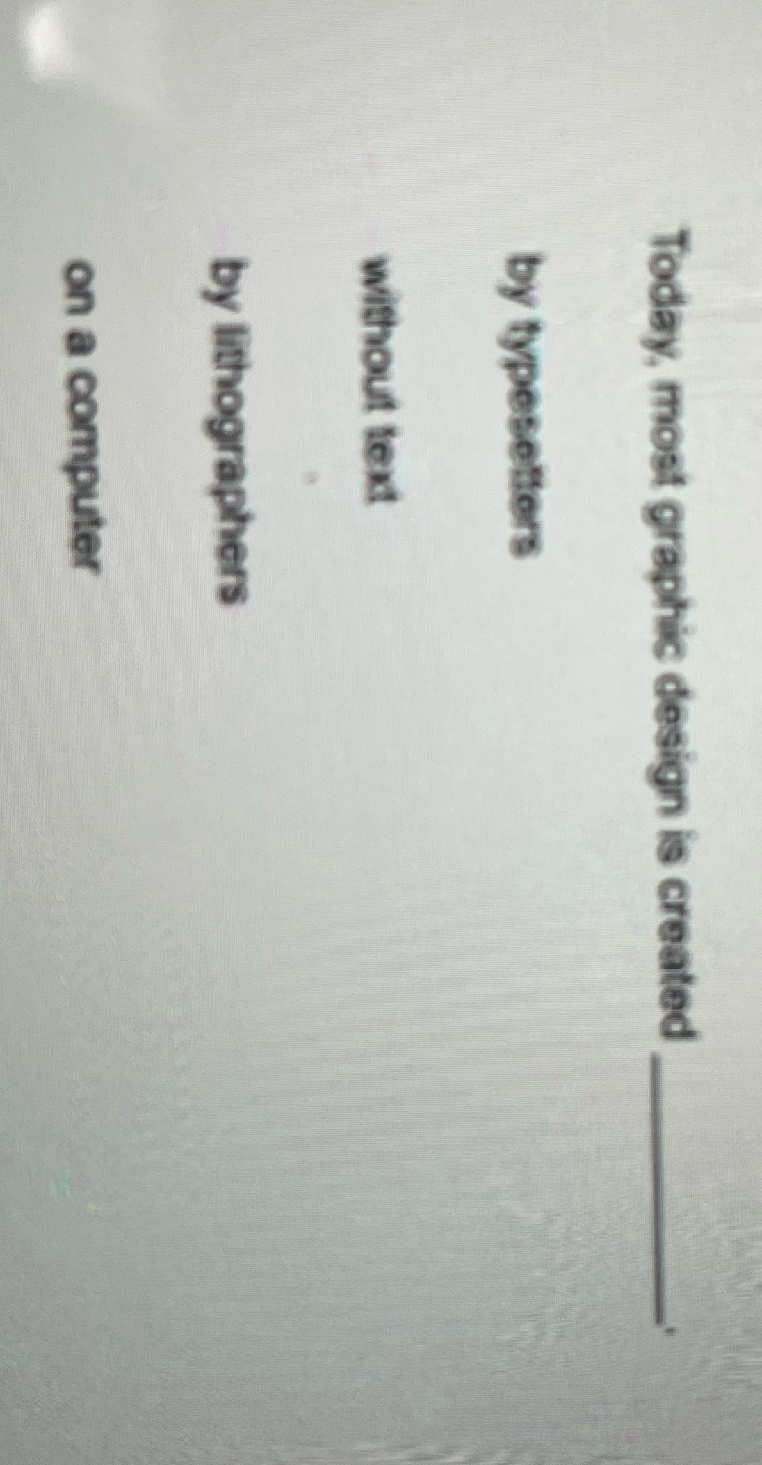 Today, most graphic design is created by