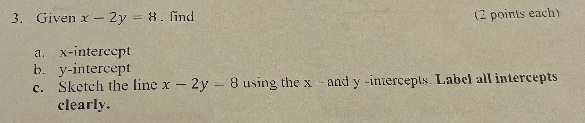 3. Given x - 2y = 8 , find (2 points each) a.