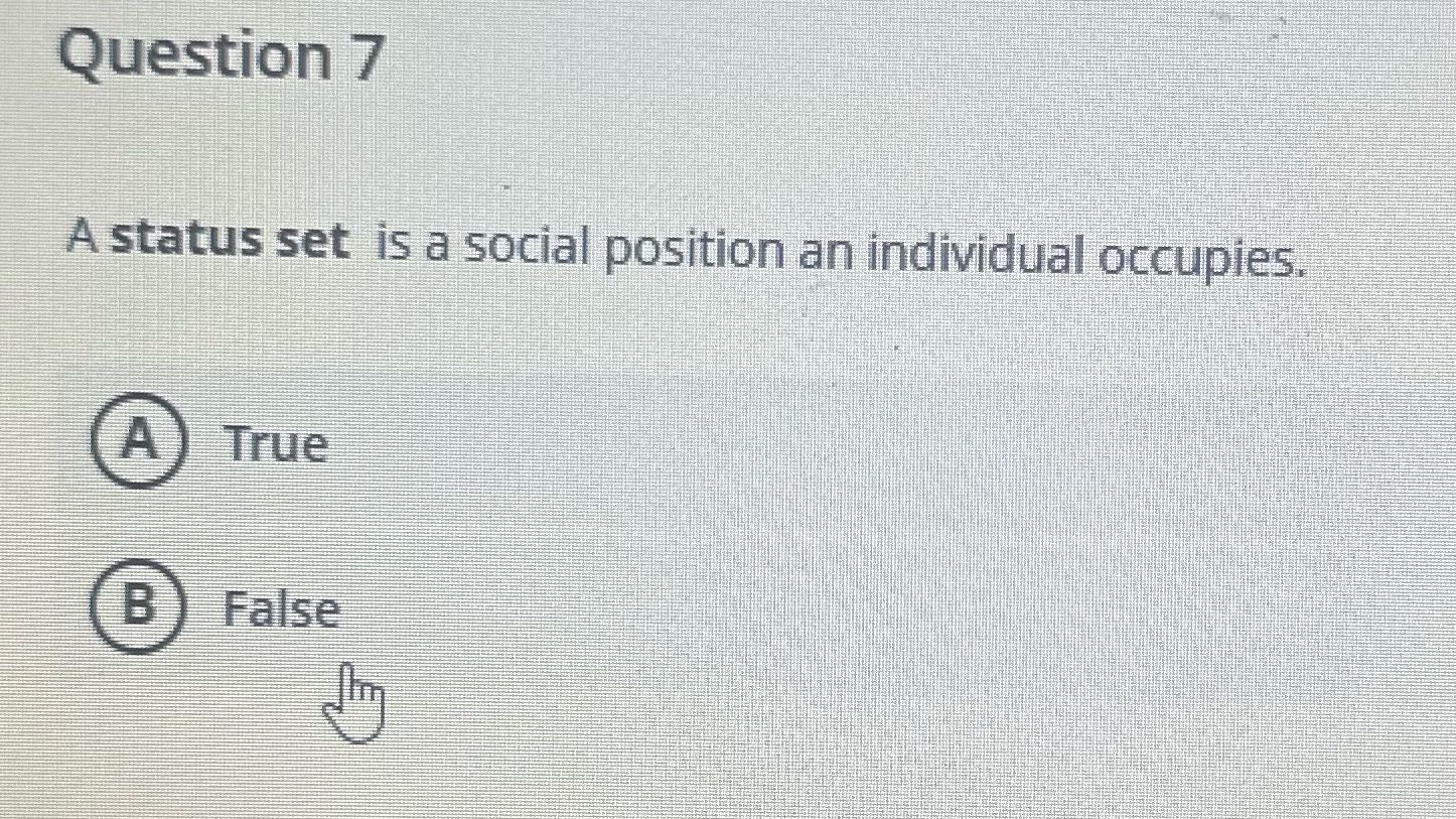 Question 7 A status set is a social position an