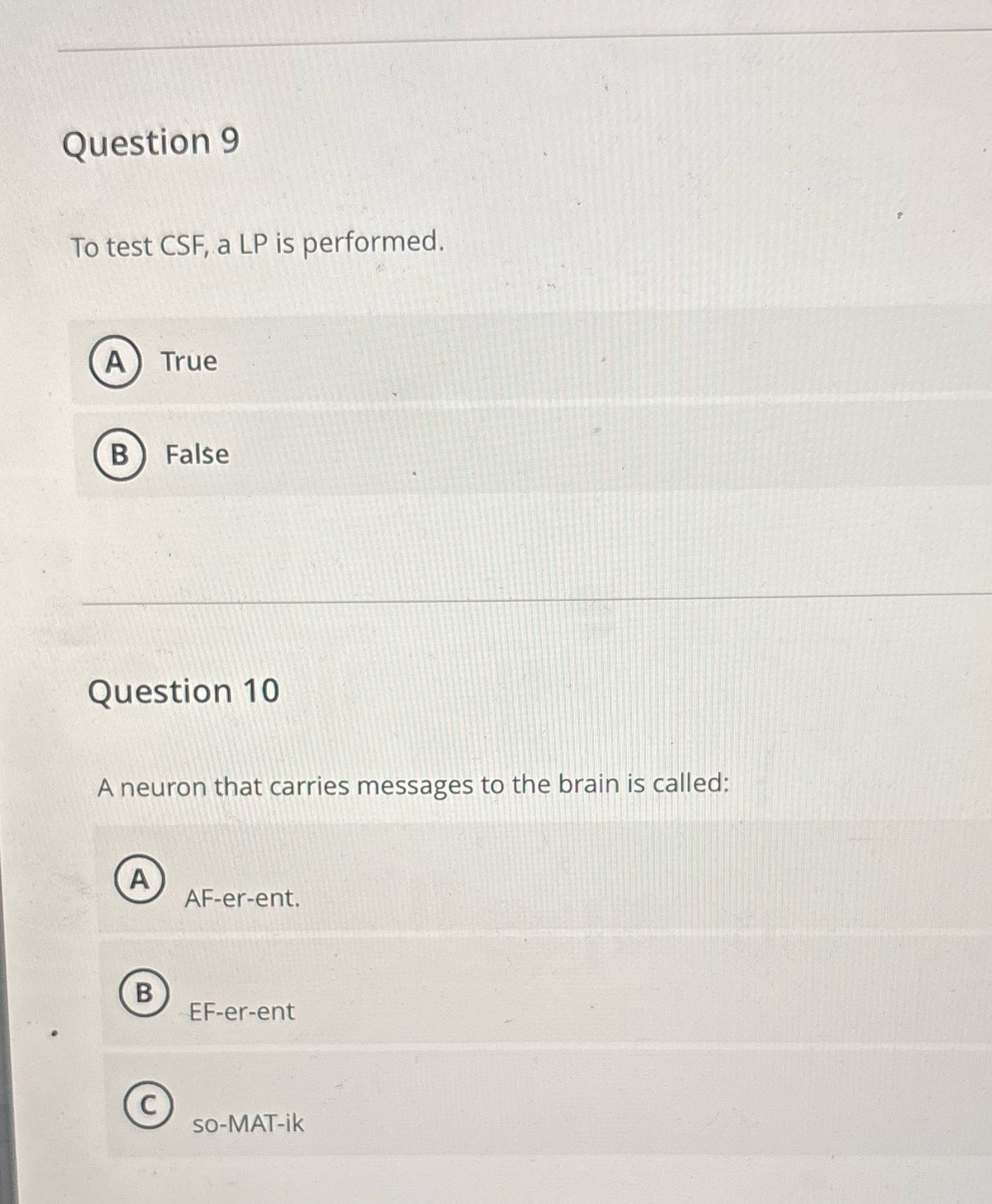 Question 9 To test CSF, a LP is performed. A True