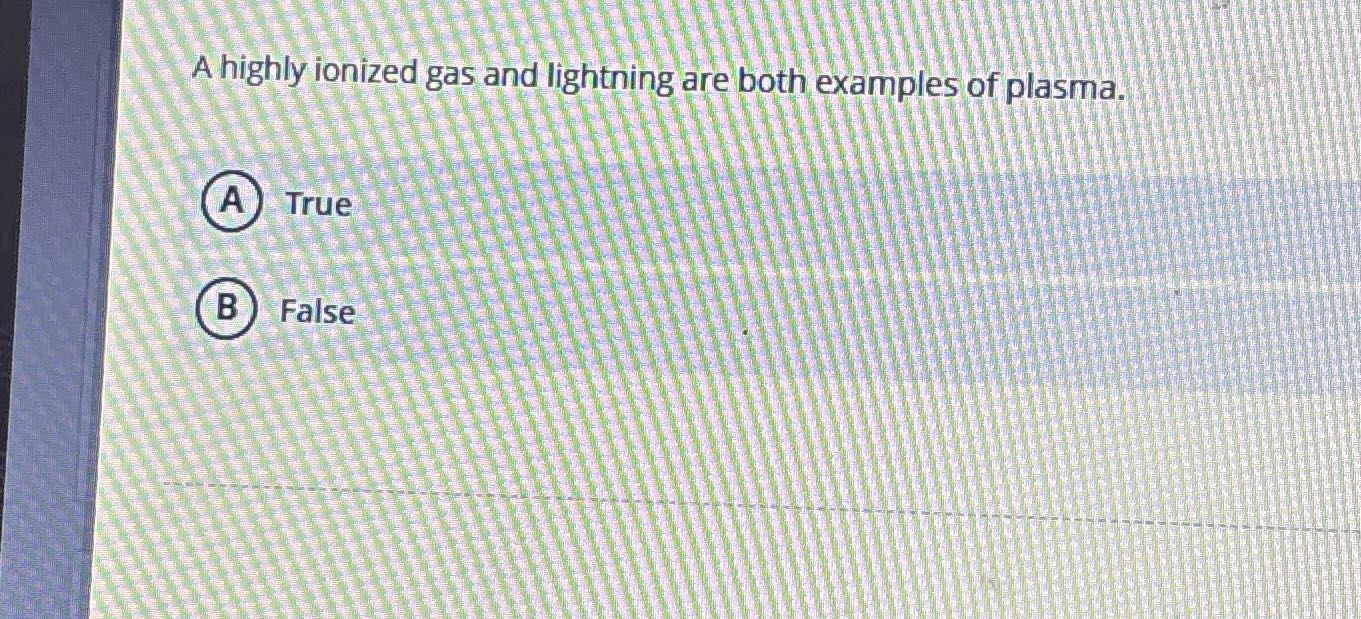 A highly ionized gas and lightning are both