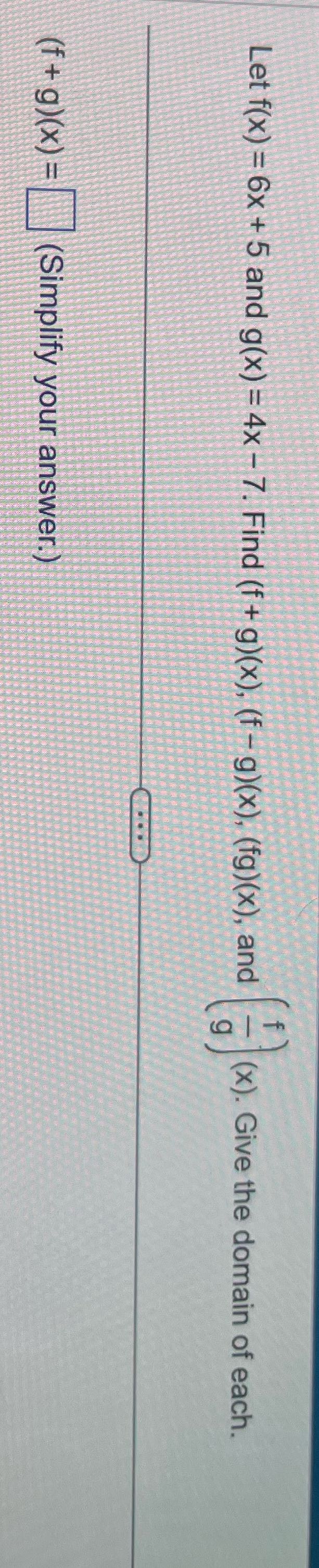 Let f(x) = 6x + 5 and g(x) = 4x - 7. Find (f +