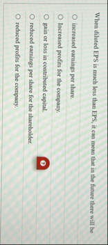 When diluted EPS is much less than EPS, it can