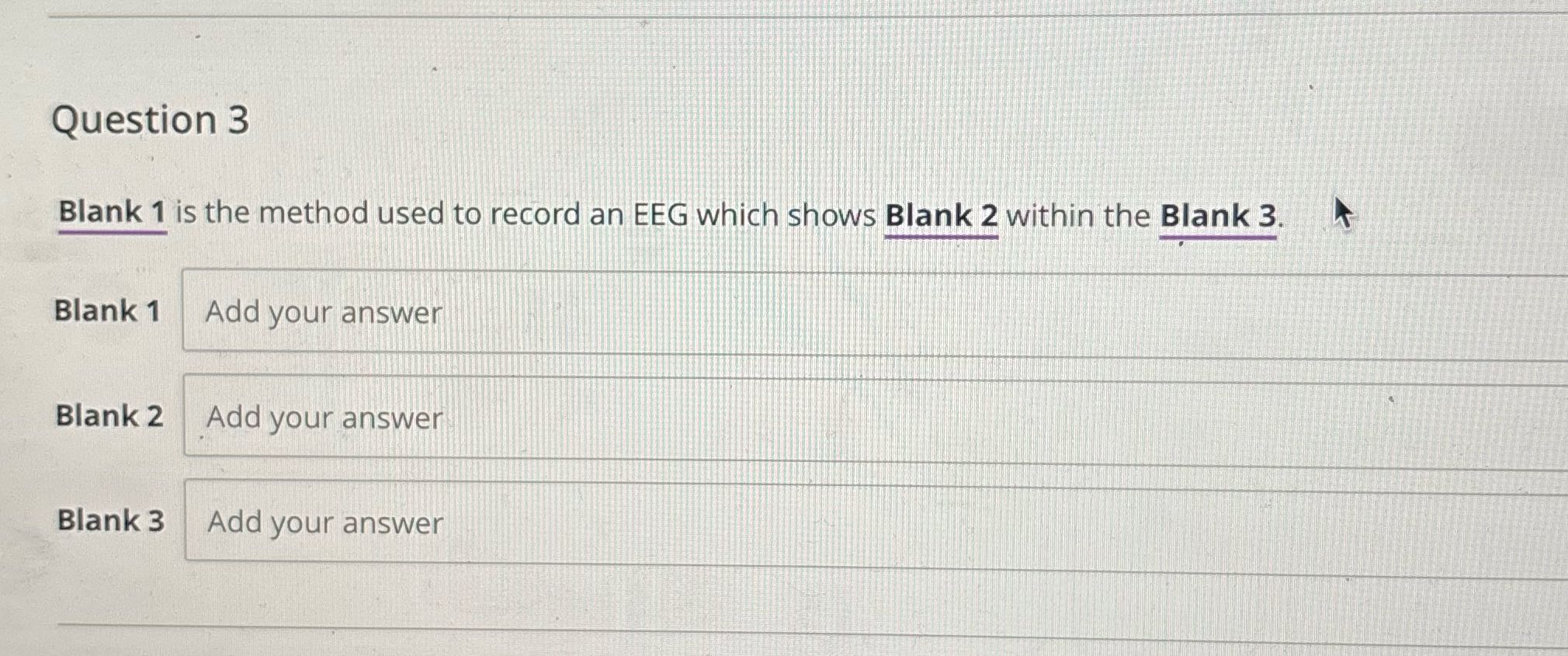 Question 3 Blank 1 is the method used to record