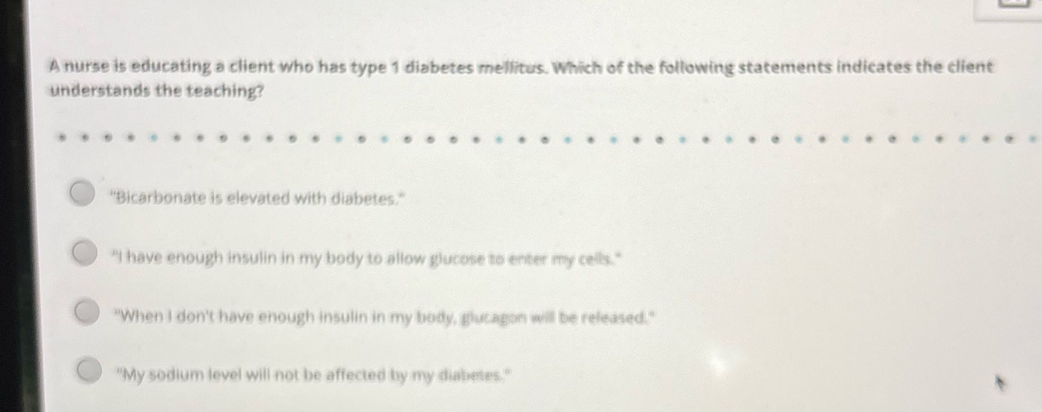 A nurse is educating a client who has type 1