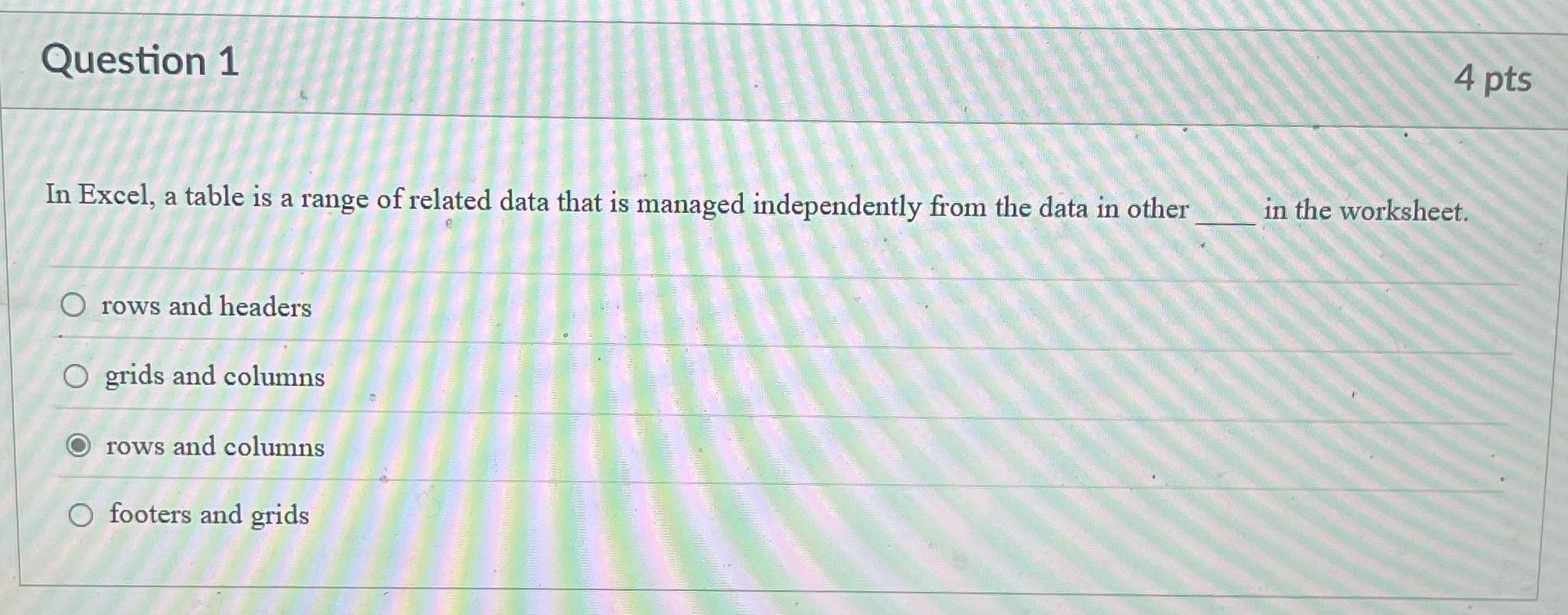 Answer Question 1 4 pts In Excel, a table is a