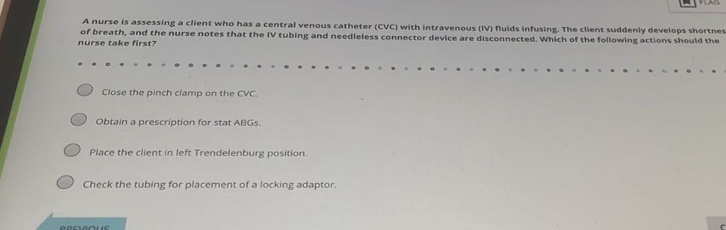 A nurse is assessing a client who has a central