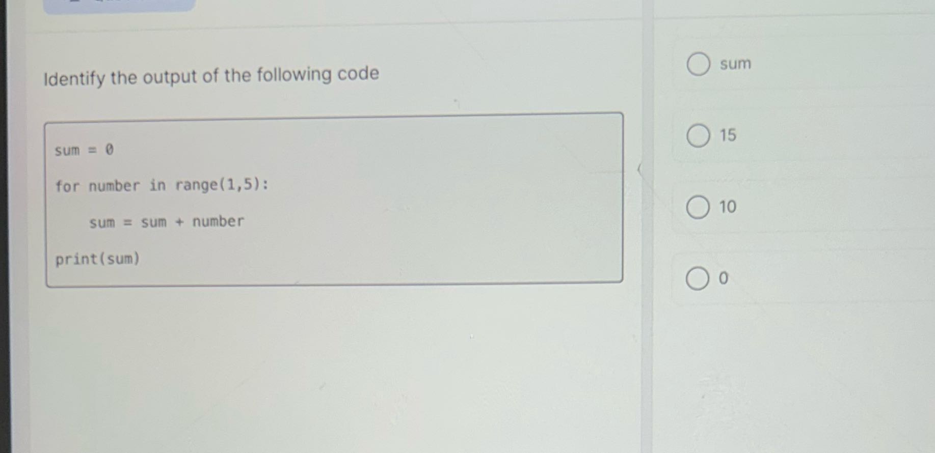 Identify the output of the following code sum sum