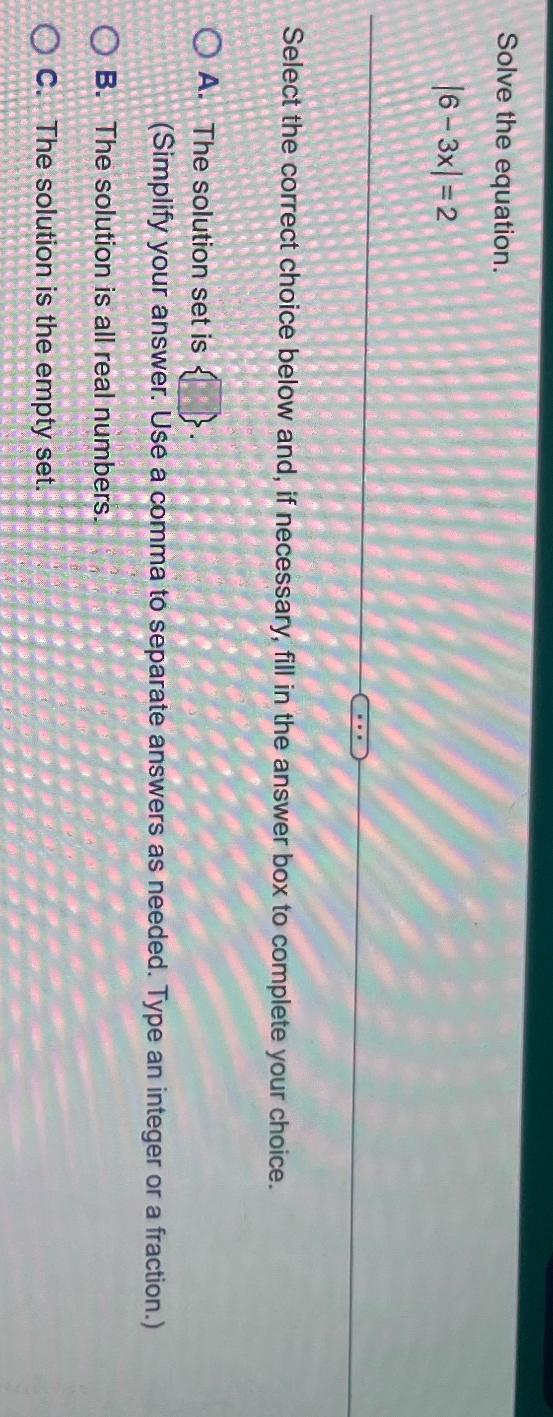 Solve the equation. 6 - 3x -2 Select the correct