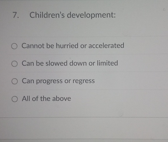 7. Children's development: O Cannot be