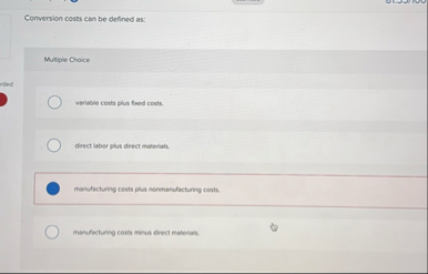 Conversion costs can be defined as: Multiple