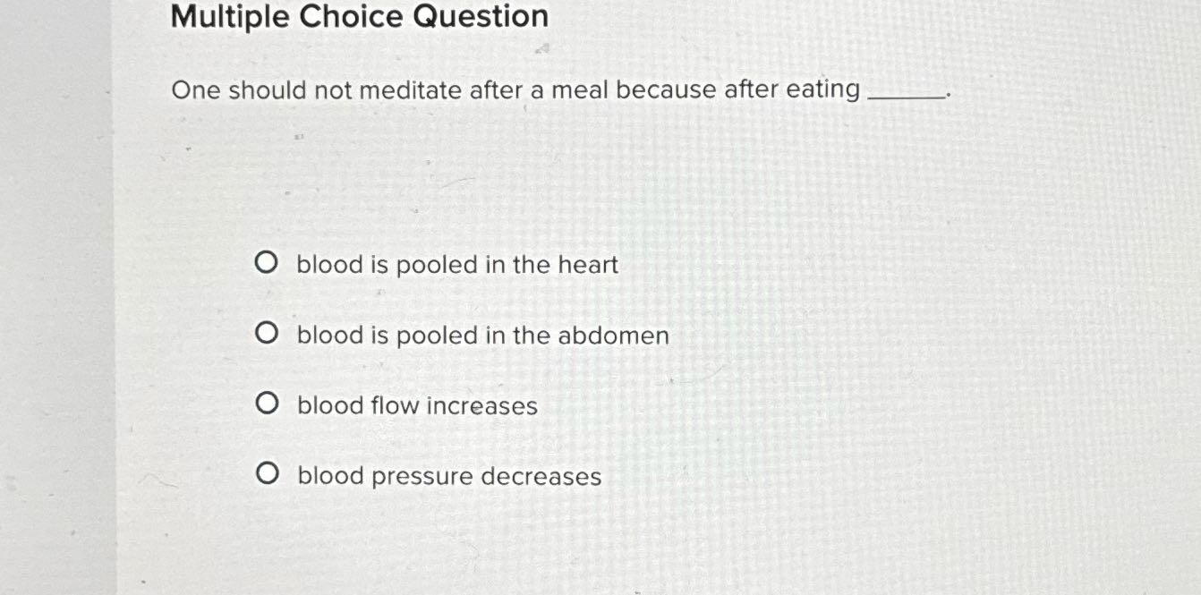Multiple Choice Question One should not meditate