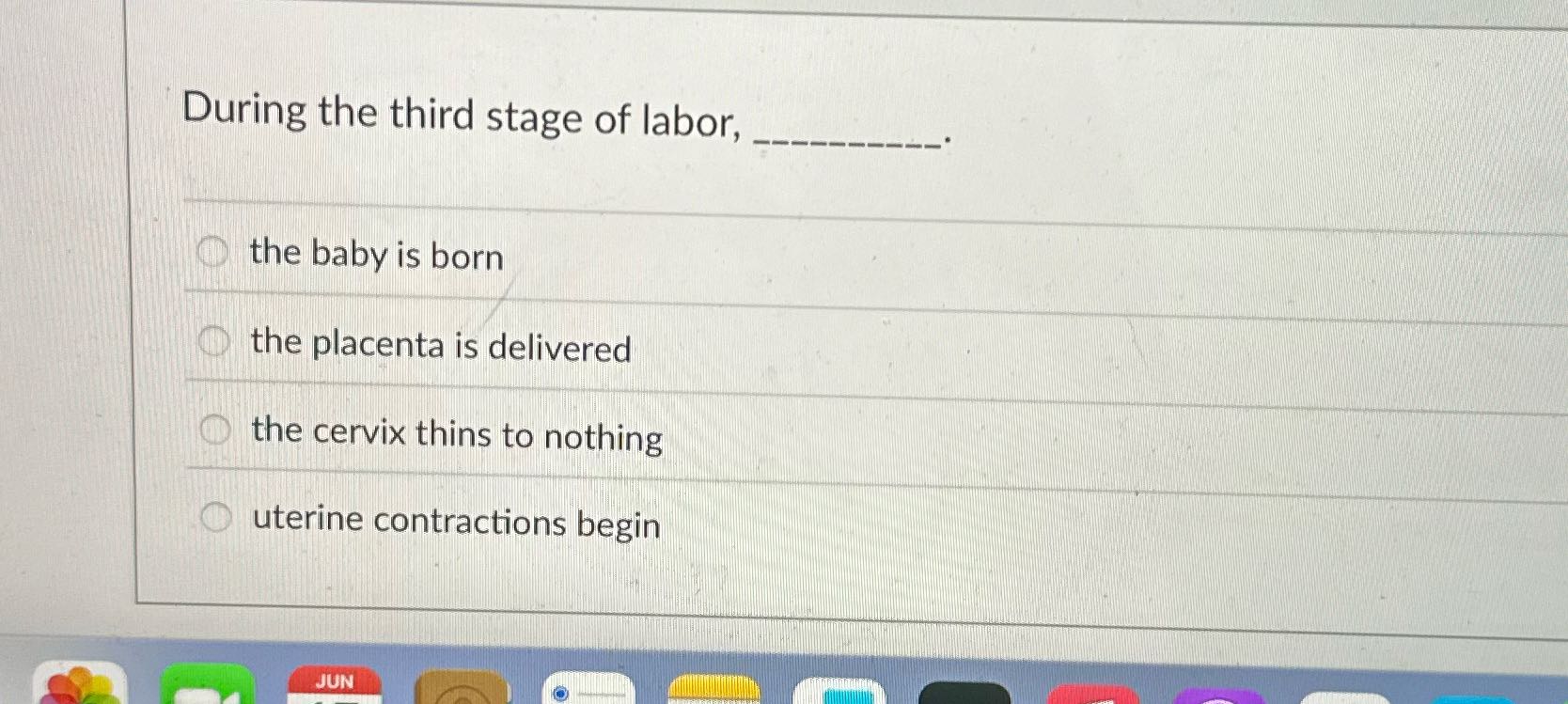 During the third stage of labor, the baby is born