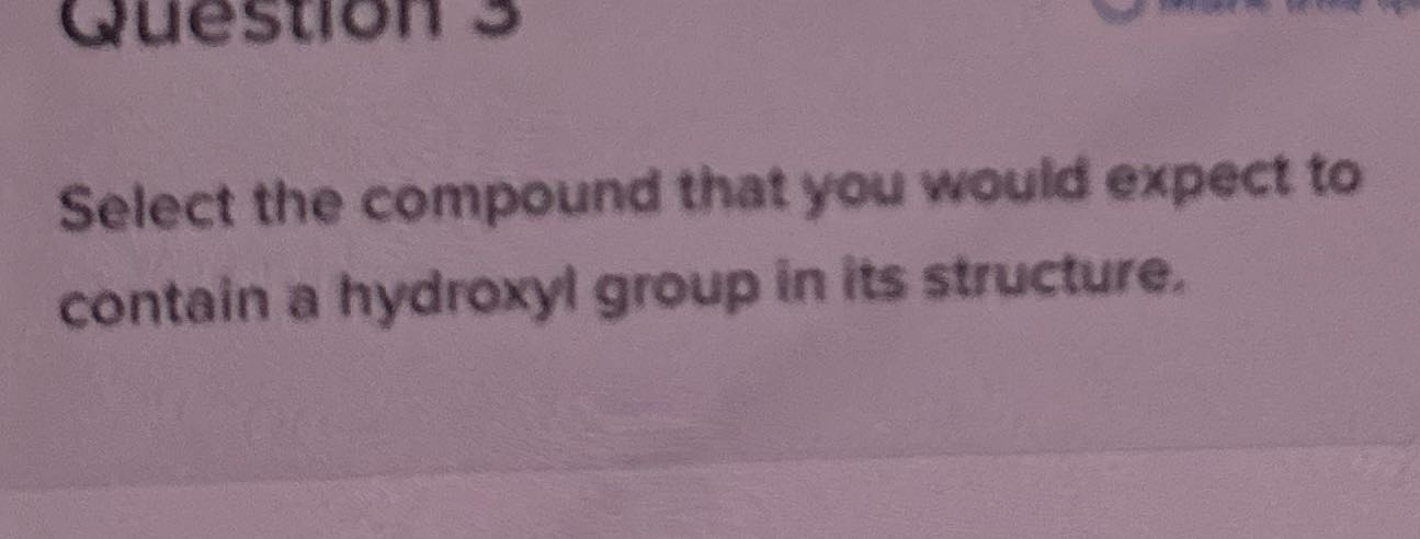 Question Select the compound that you would