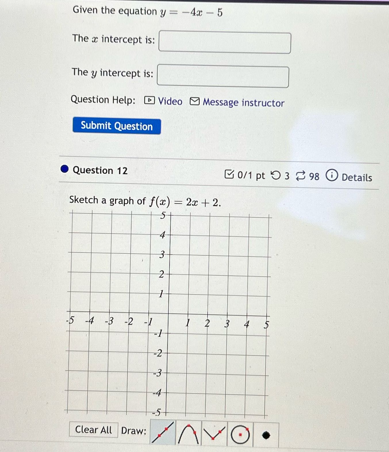 Given the equation y = -4x -5 The a intercept is: