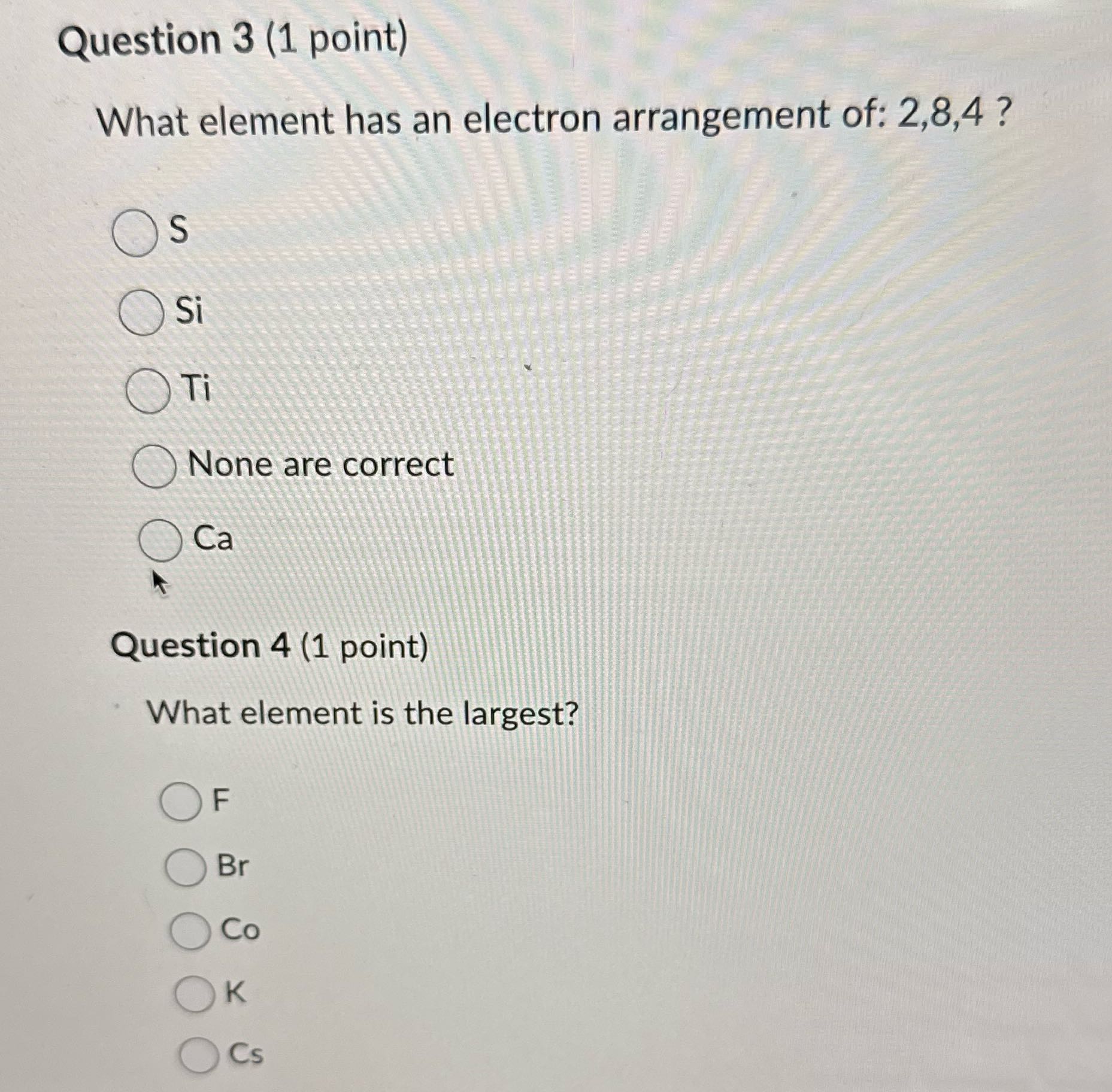 Question 3 (1 point) What element has an electron