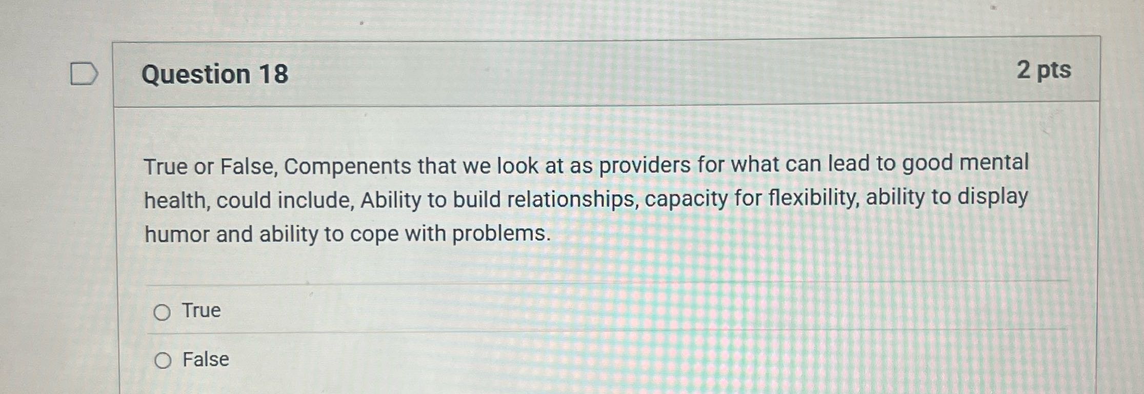 D Question 18 2 pts True or False, Compenents