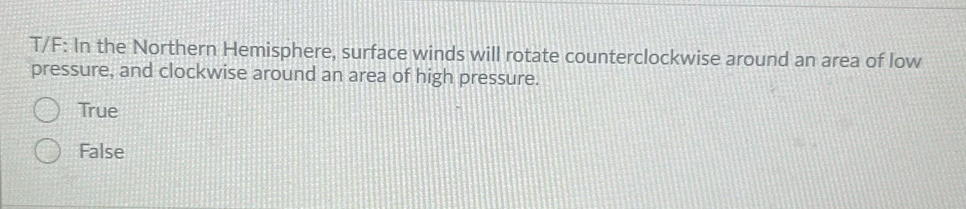 ? T/F: In the Northern Hemisphere, surface winds