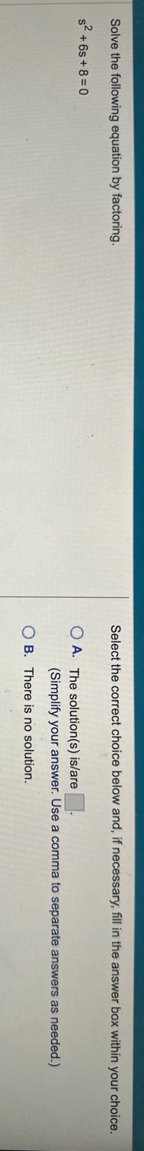 Solve the following equation by factoring. Select