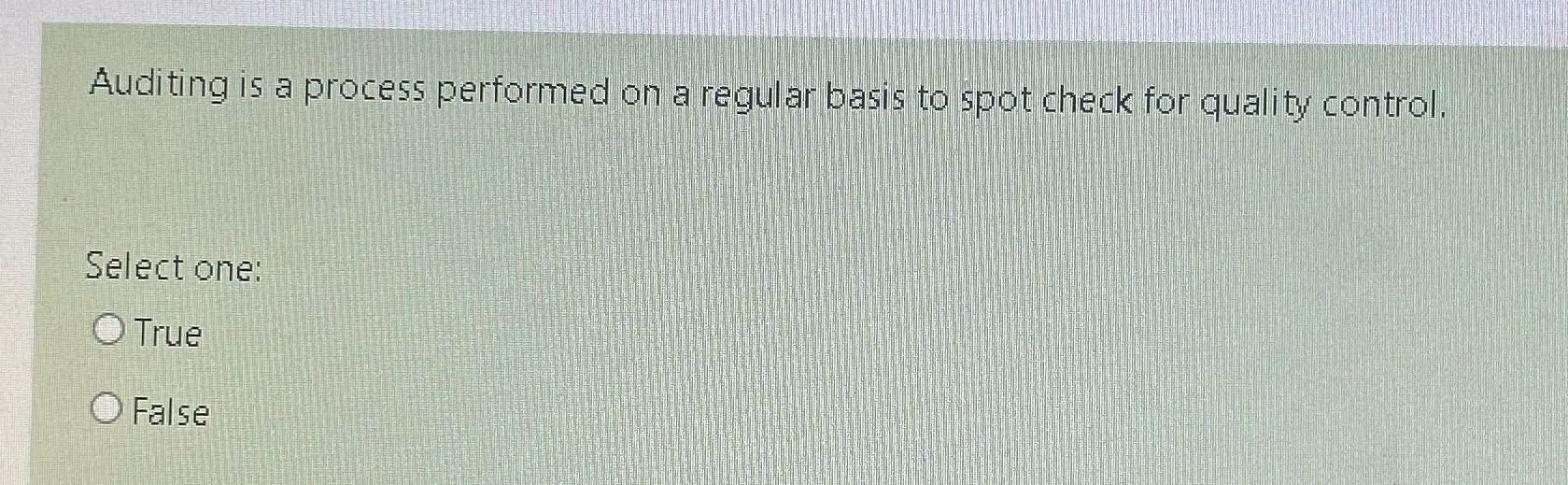 Auditing is a process performed on a regular