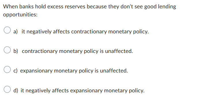 the answer. When banks hold excess reserves
