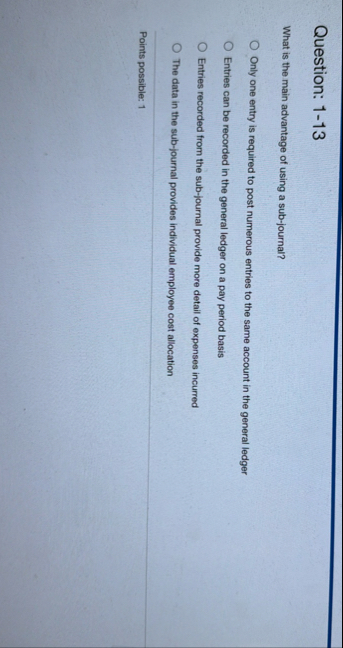 Question: 1 - 1 3 What is the main advantage of