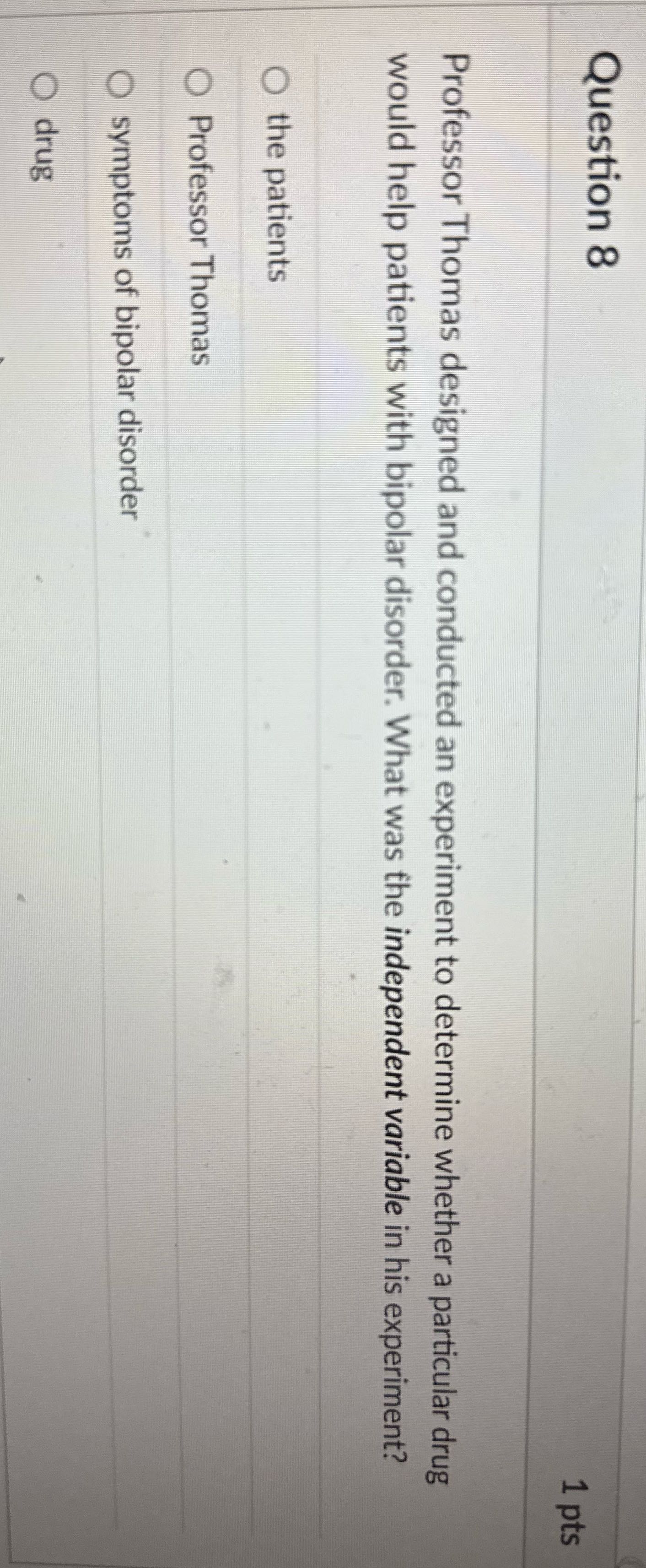 Question 8 1 pts Professor Thomas designed and