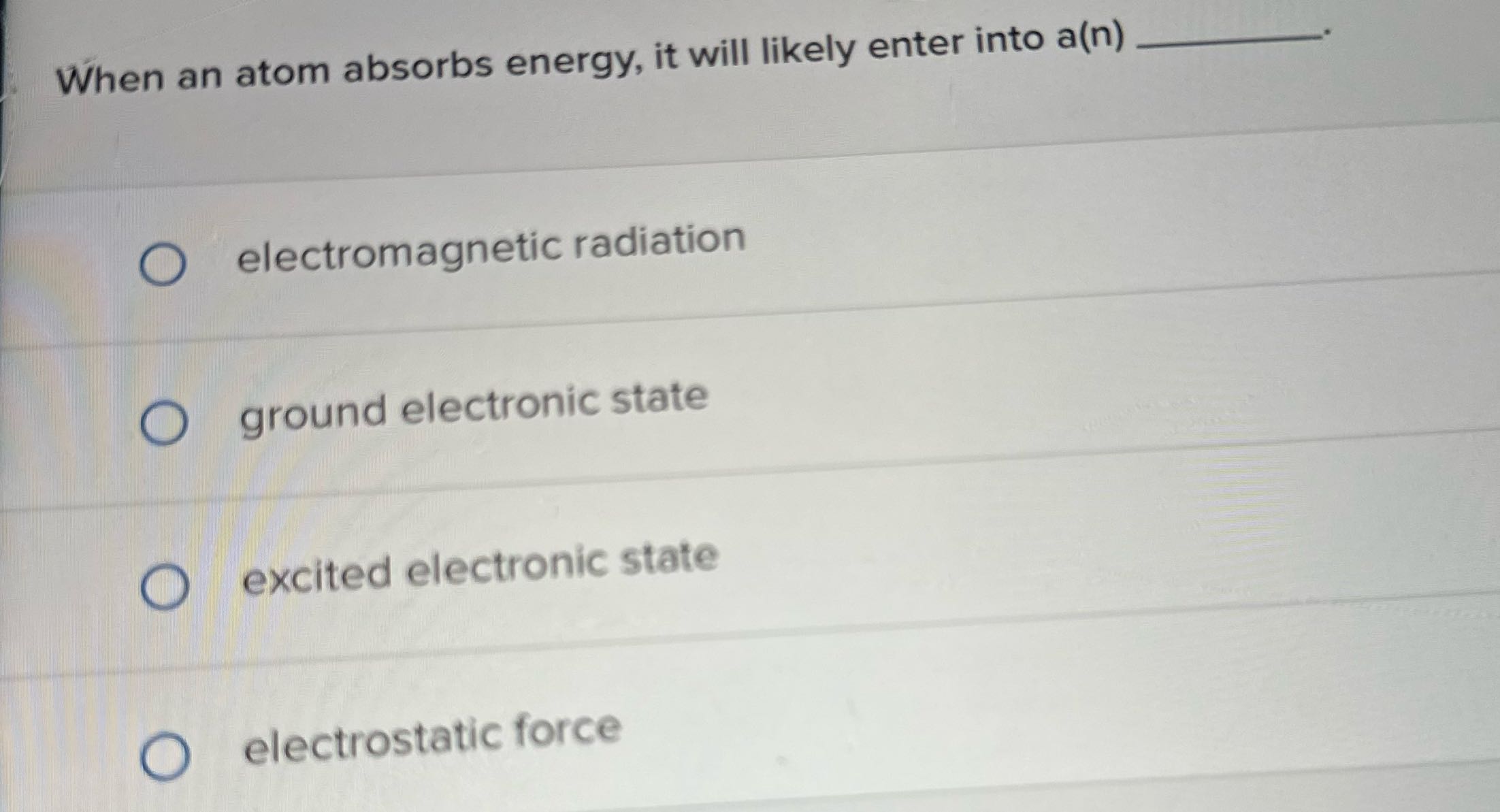 When an atom absorbs energy, it will likely enter