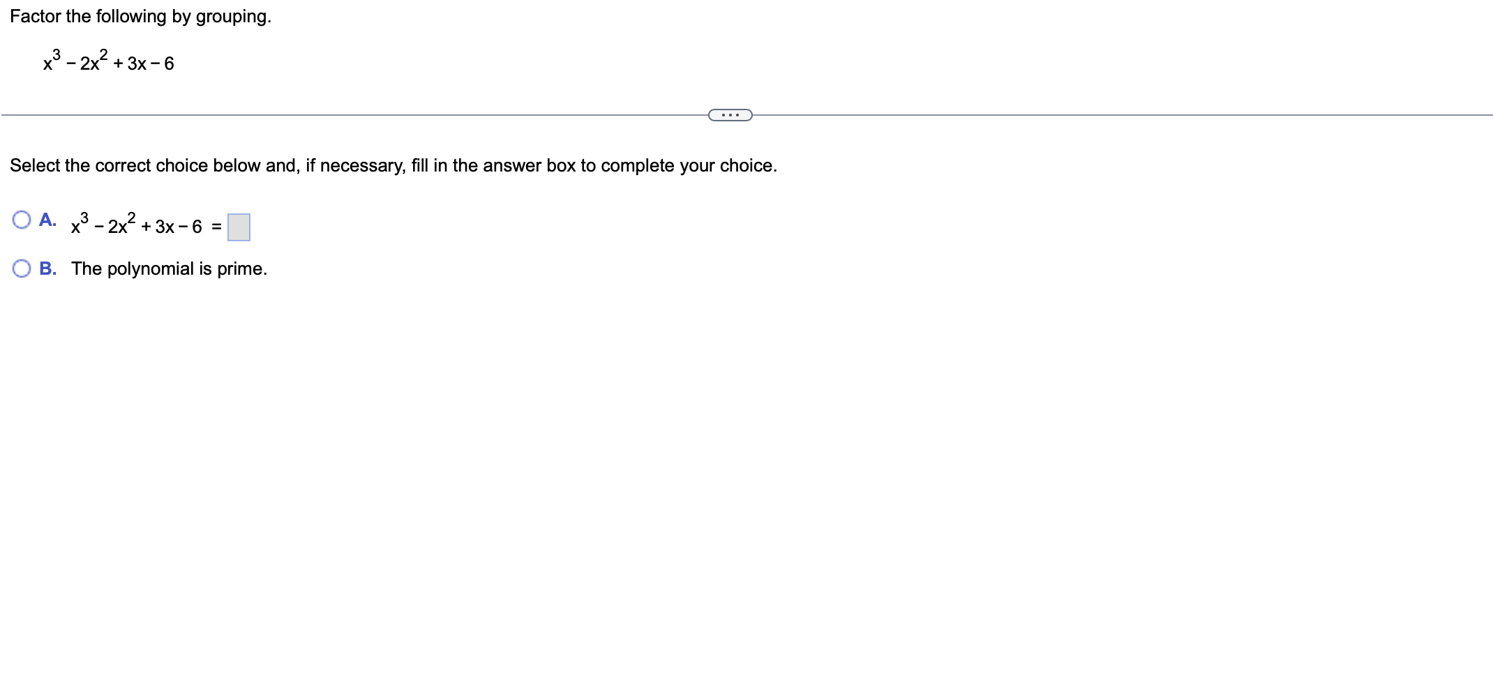 the answer Factor the following by grouping. x3 -