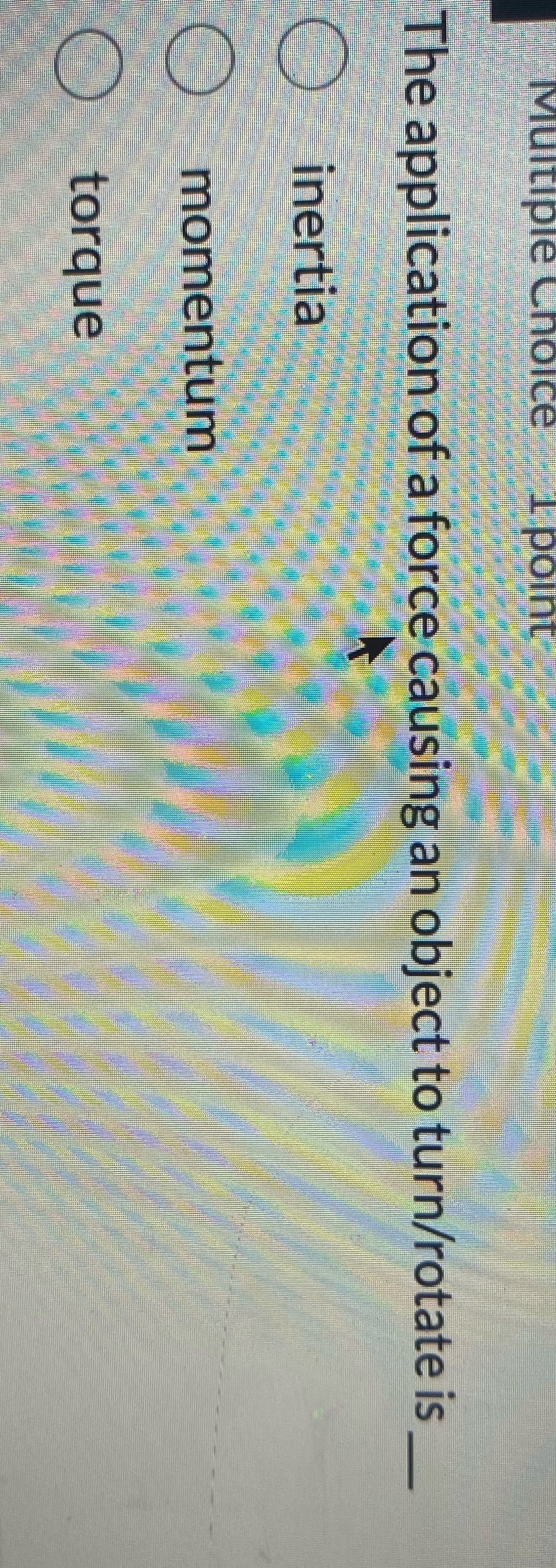 Multiple Choice 1 point The application of a