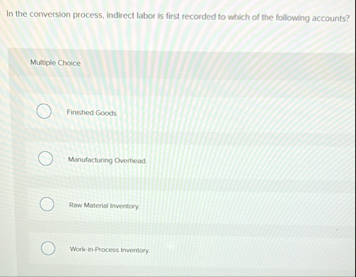 In the corrversion process, indirect labor is