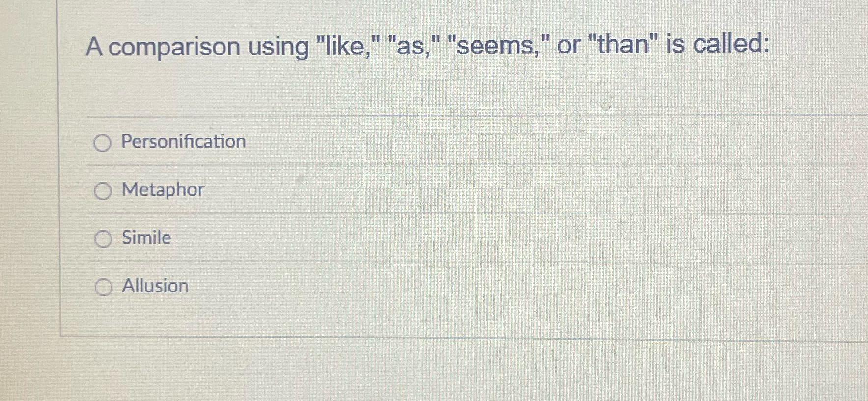 A comparison using "like," "as," "seems," or