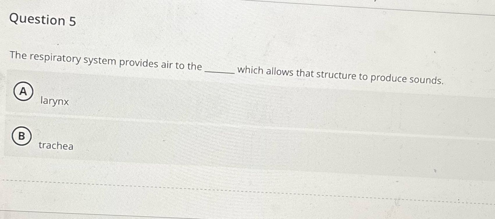 Question 5 The respiratory system provides air to