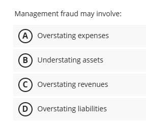 Management fraud may involve: ( A ) Overstating
