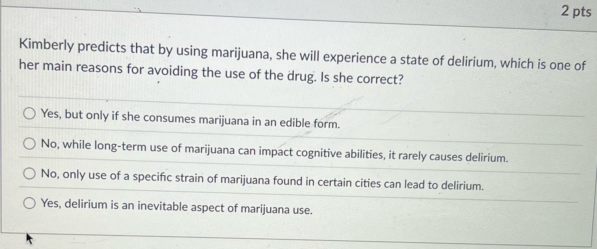 2 pts Kimberly predicts that by using marijuana,