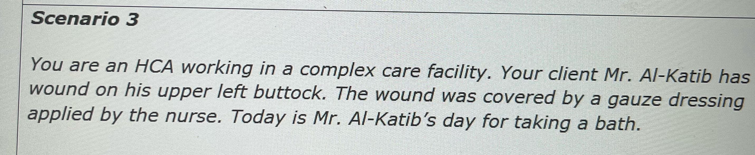 Scenario 3 You are an HCA working in a complex