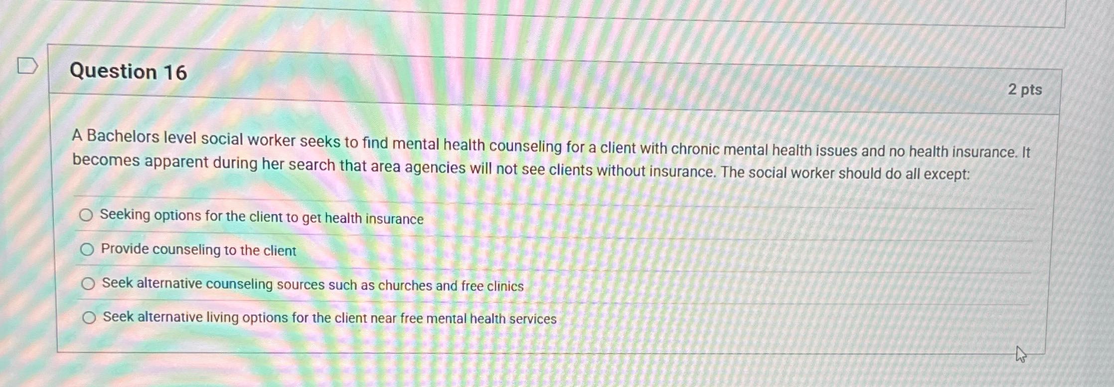 Question 16 2 pts A Bachelors level social worker