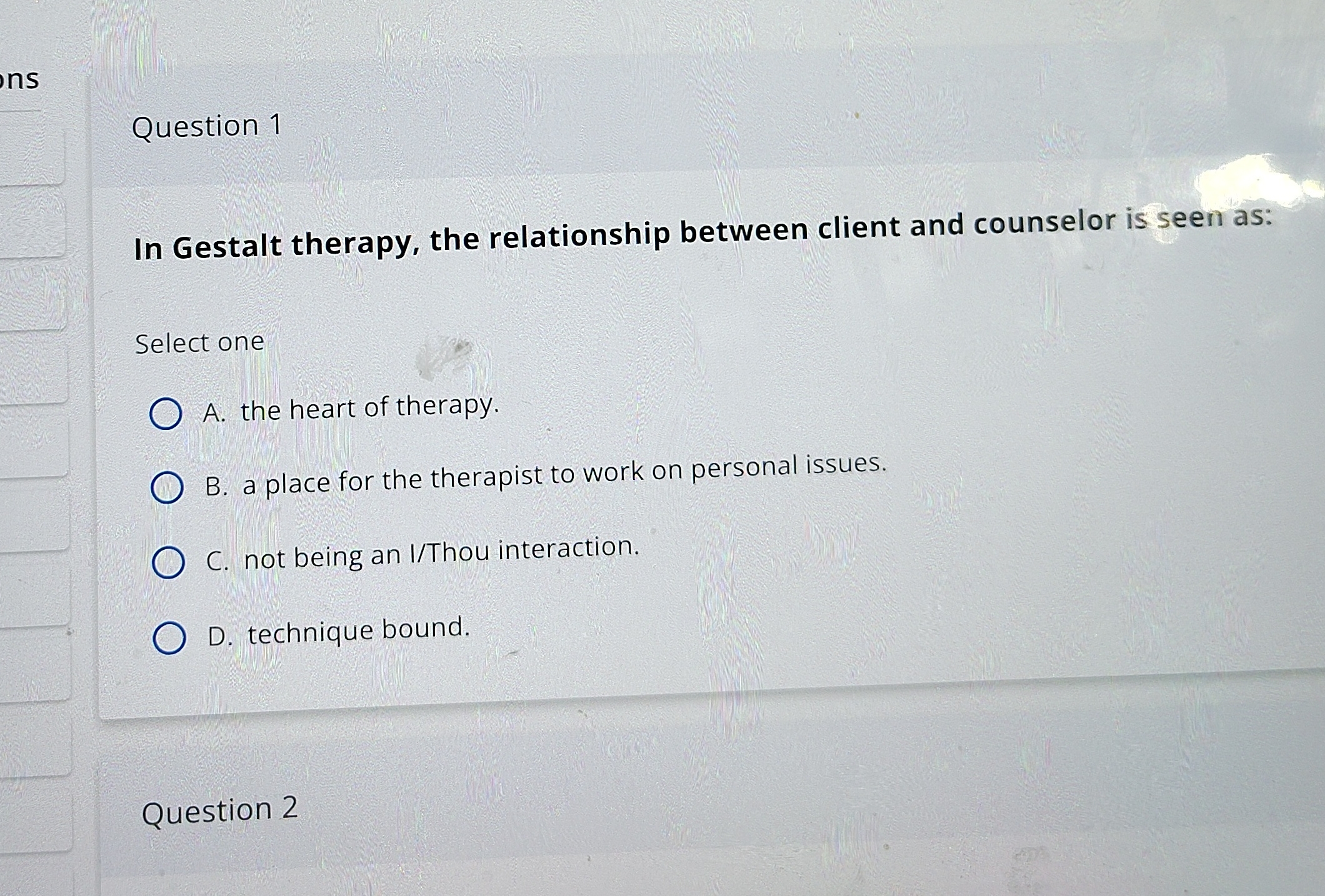 ns Question 1 In Gestalt therapy, the