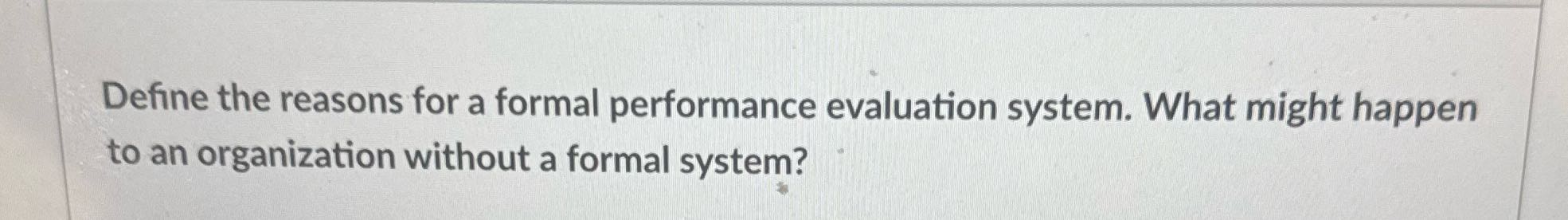 Define the reasons for a formal performance