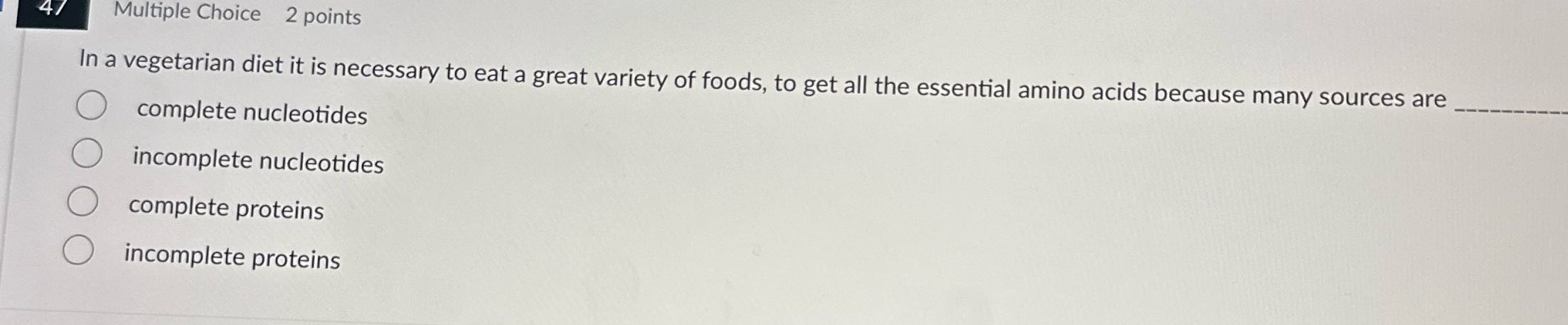 Multiple Choice 2 points In a vegetarian diet it