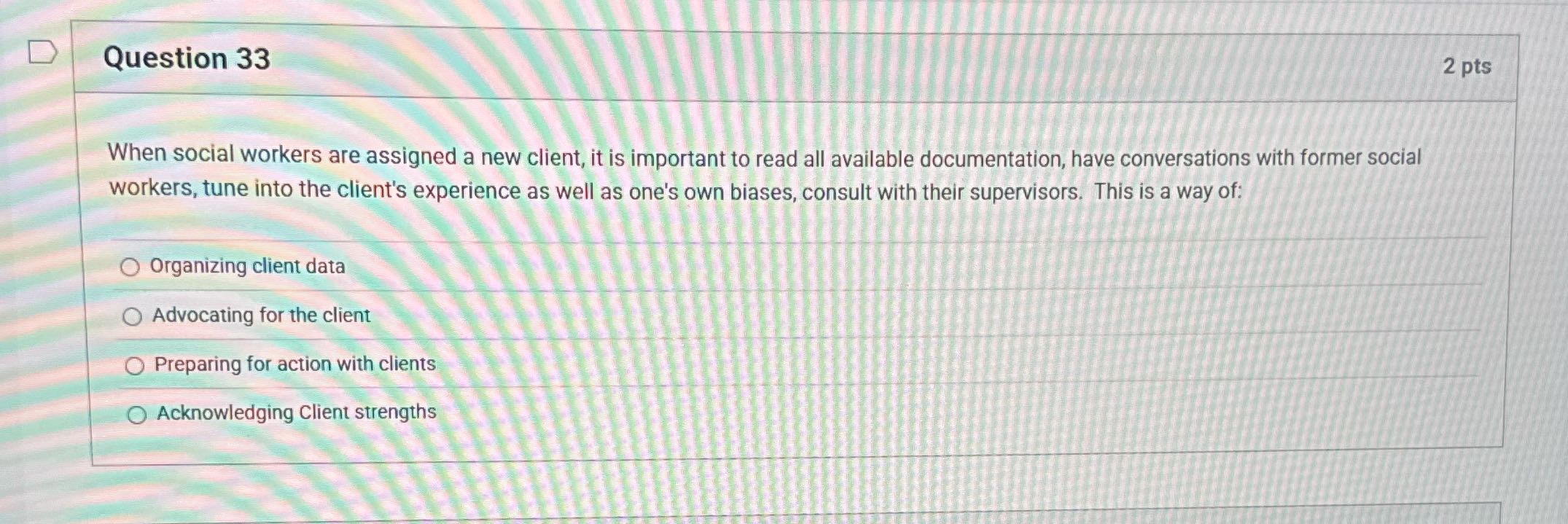 D Question 33 2 pts When social workers are