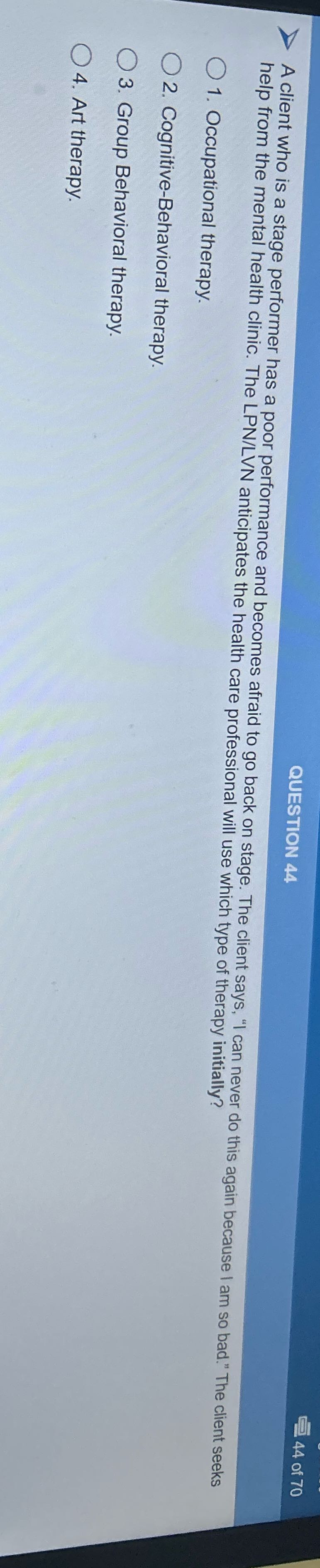 44 of 70 QUESTION 44 A A client who is a stage
