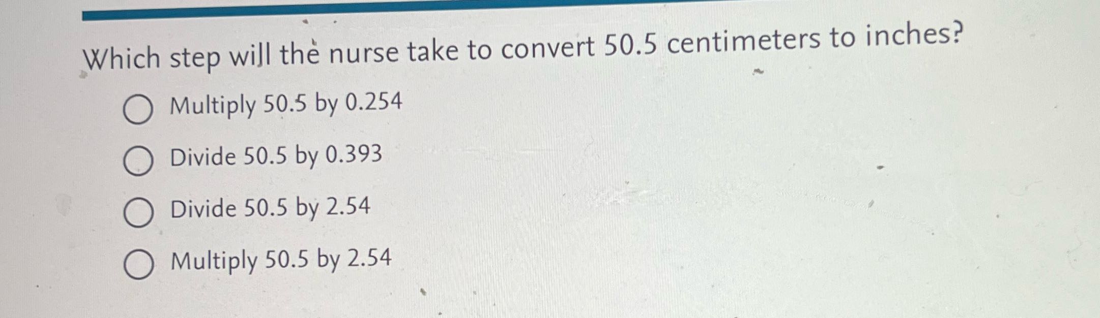 Which step will the nurse take to convert 50.5